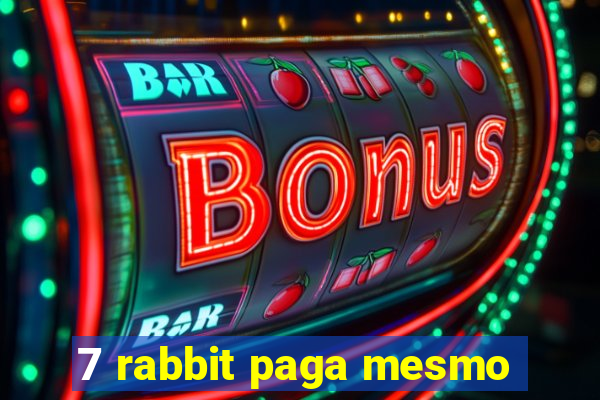 7 rabbit paga mesmo